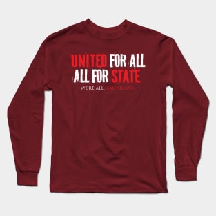 Patriotic Celebration : 'United For All, All For State. Long Sleeve T-Shirt